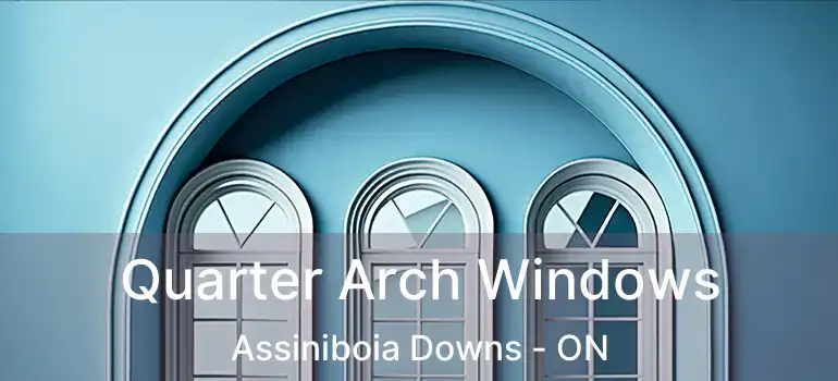  Quarter Arch Windows Assiniboia Downs - ON