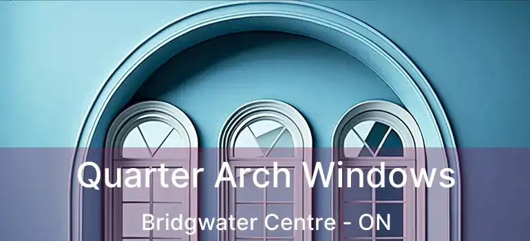  Quarter Arch Windows Bridgwater Centre - ON