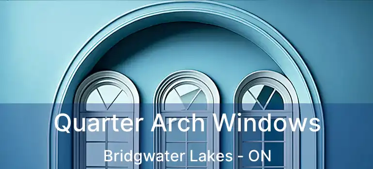  Quarter Arch Windows Bridgwater Lakes - ON