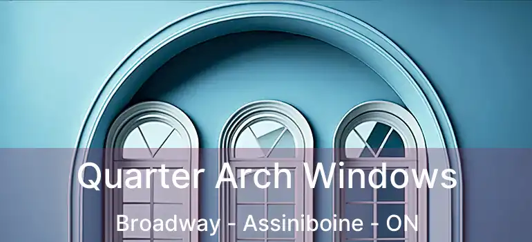  Quarter Arch Windows Broadway - Assiniboine - ON