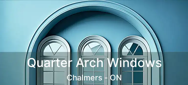  Quarter Arch Windows Chalmers - ON
