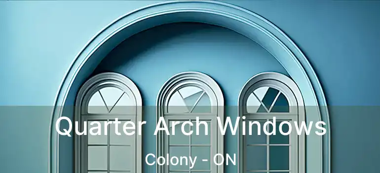 Quarter Arch Windows Colony - ON