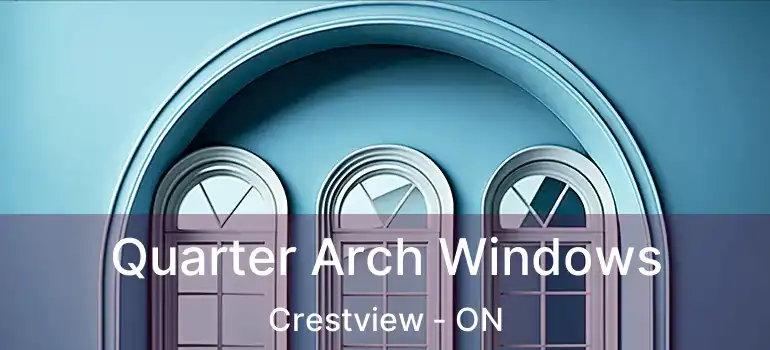  Quarter Arch Windows Crestview - ON