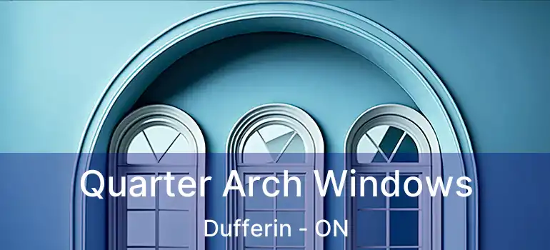  Quarter Arch Windows Dufferin - ON