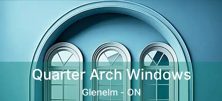  Quarter Arch Windows Glenelm - ON