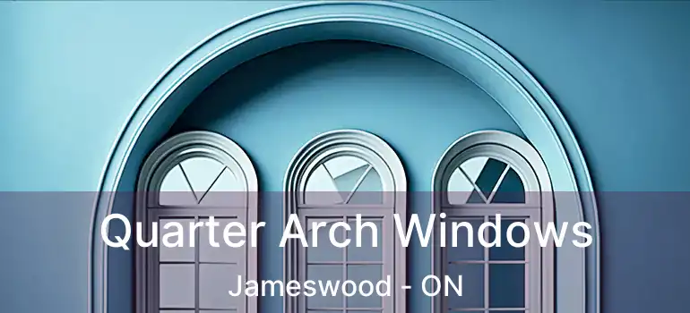  Quarter Arch Windows Jameswood - ON