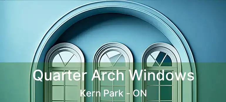  Quarter Arch Windows Kern Park - ON