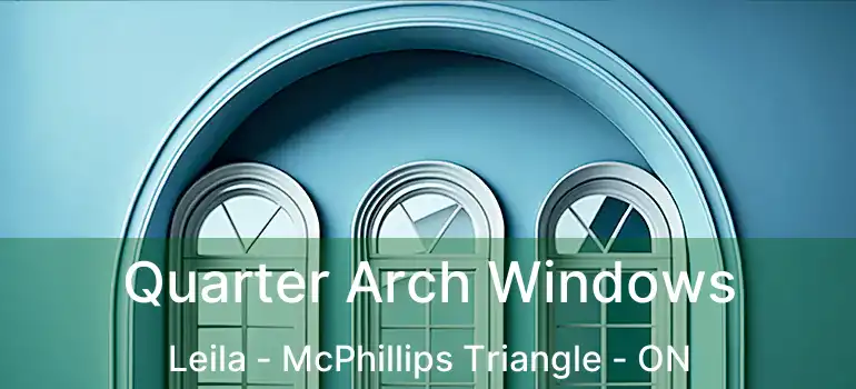  Quarter Arch Windows Leila - McPhillips Triangle - ON