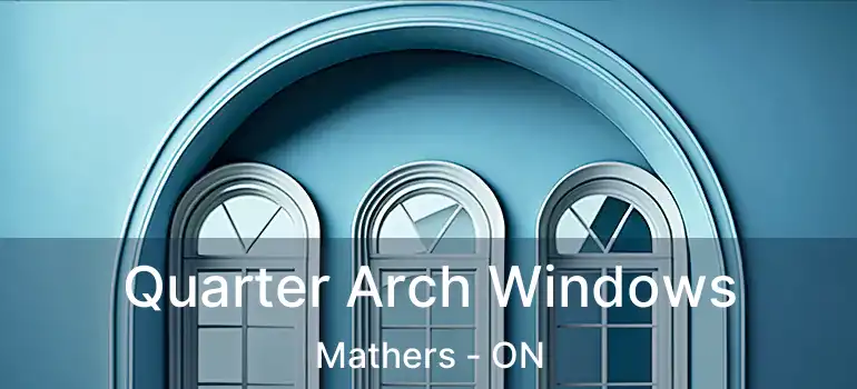  Quarter Arch Windows Mathers - ON