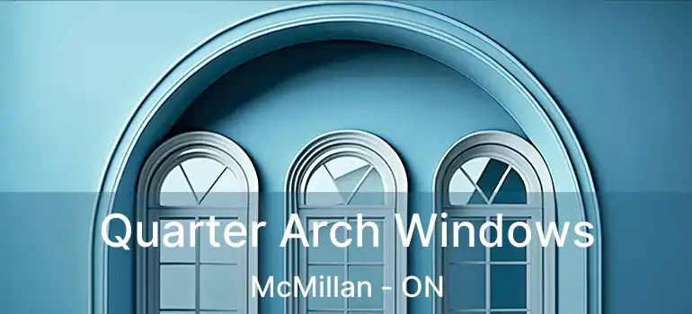  Quarter Arch Windows McMillan - ON