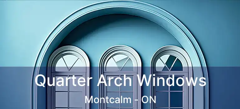  Quarter Arch Windows Montcalm - ON
