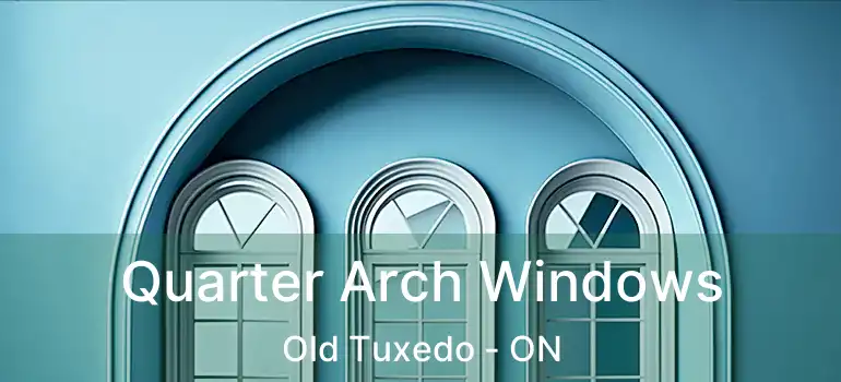  Quarter Arch Windows Old Tuxedo - ON