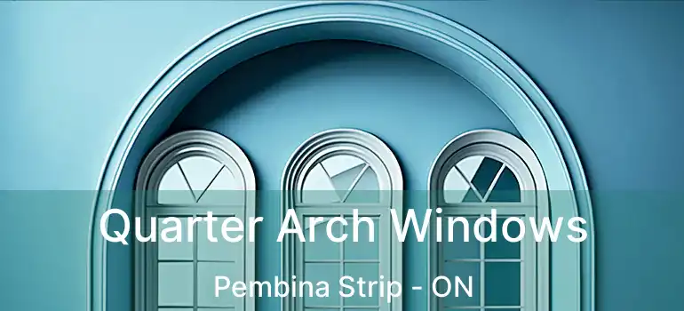  Quarter Arch Windows Pembina Strip - ON