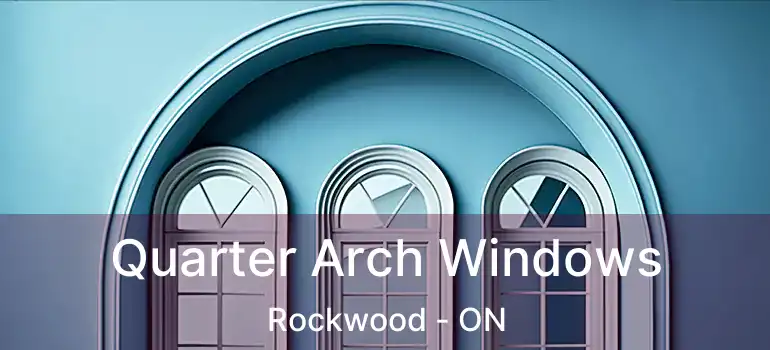  Quarter Arch Windows Rockwood - ON