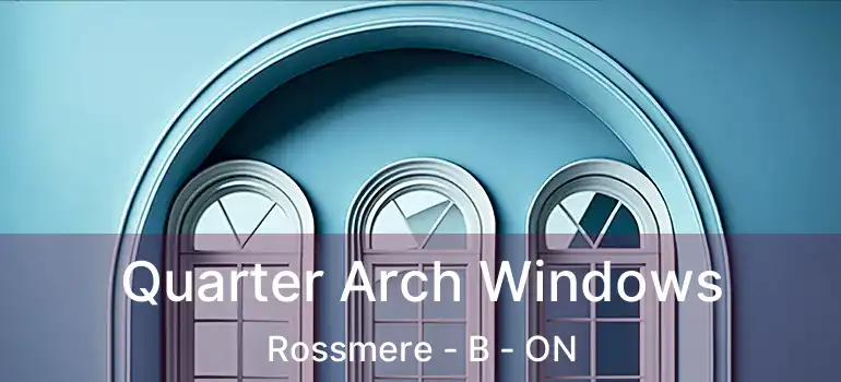  Quarter Arch Windows Rossmere - B - ON