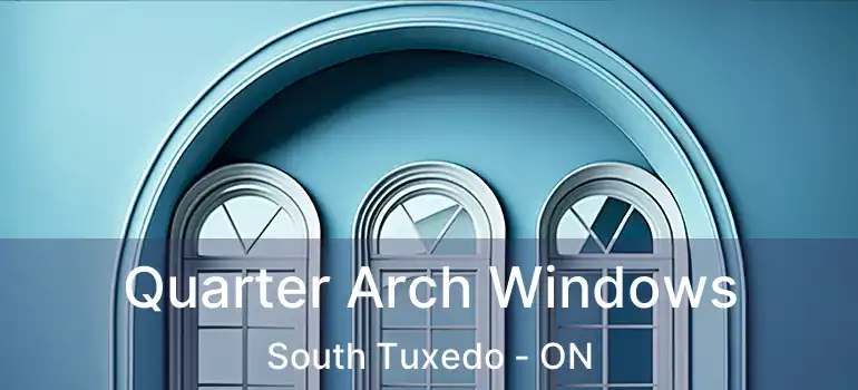  Quarter Arch Windows South Tuxedo - ON