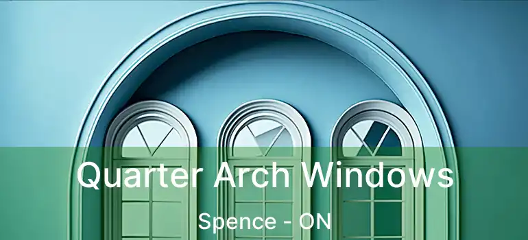  Quarter Arch Windows Spence - ON
