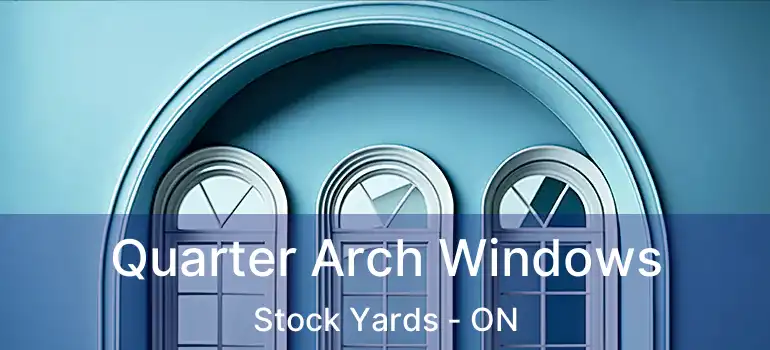  Quarter Arch Windows Stock Yards - ON