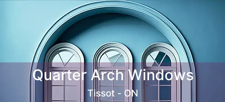 Quarter Arch Windows Tissot - ON