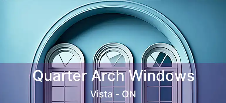  Quarter Arch Windows Vista - ON