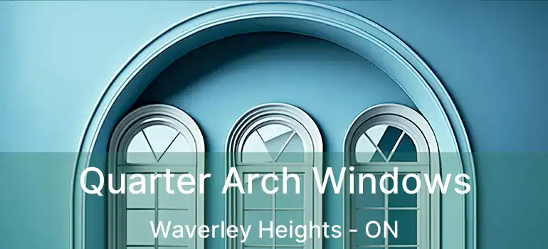  Quarter Arch Windows Waverley Heights - ON