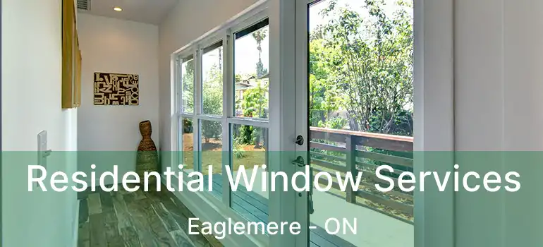  Residential Window Services Eaglemere - ON