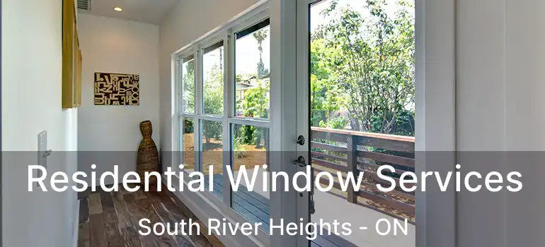  Residential Window Services South River Heights - ON