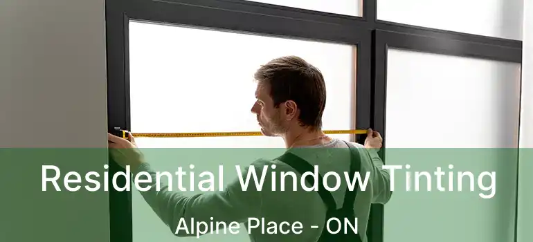  Residential Window Tinting Alpine Place - ON