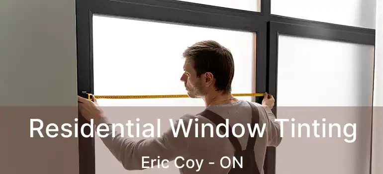  Residential Window Tinting Eric Coy - ON
