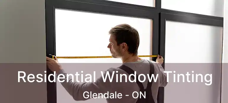  Residential Window Tinting Glendale - ON