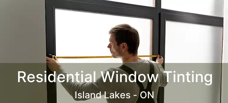  Residential Window Tinting Island Lakes - ON