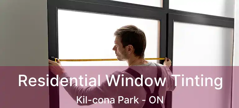  Residential Window Tinting Kil-cona Park - ON