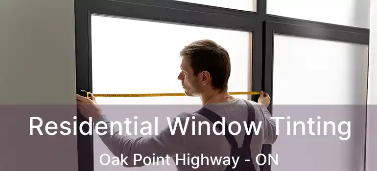  Residential Window Tinting Oak Point Highway - ON