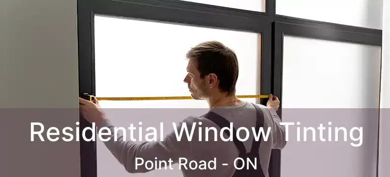  Residential Window Tinting Point Road - ON