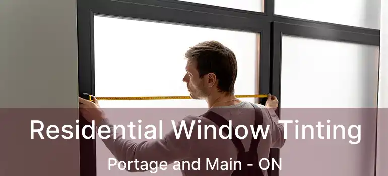  Residential Window Tinting Portage and Main - ON