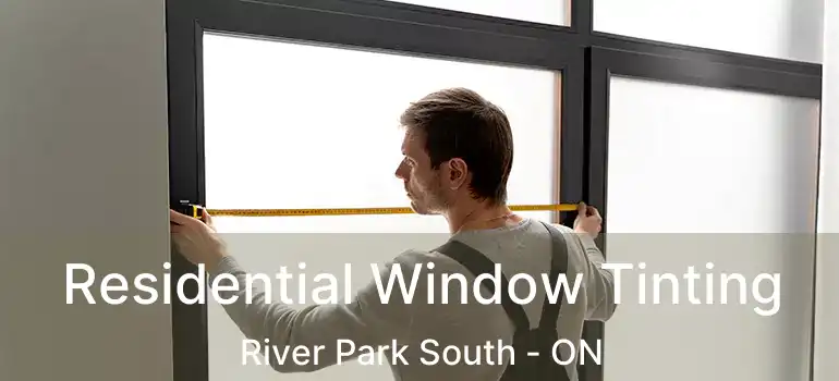 Residential Window Tinting River Park South - ON