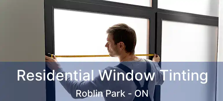  Residential Window Tinting Roblin Park - ON