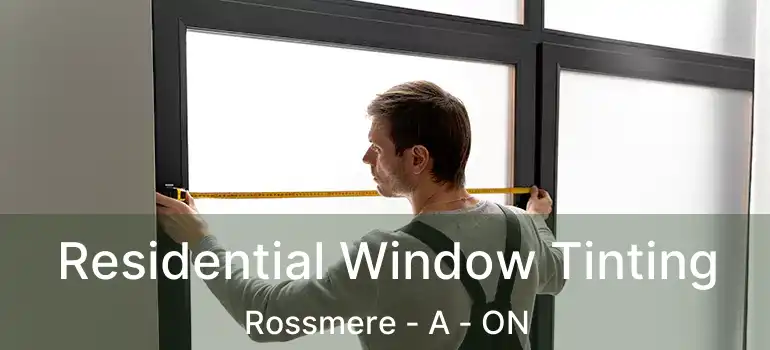  Residential Window Tinting Rossmere - A - ON