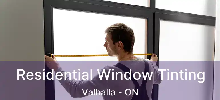  Residential Window Tinting Valhalla - ON
