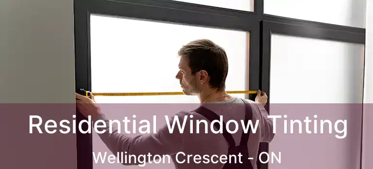  Residential Window Tinting Wellington Crescent - ON