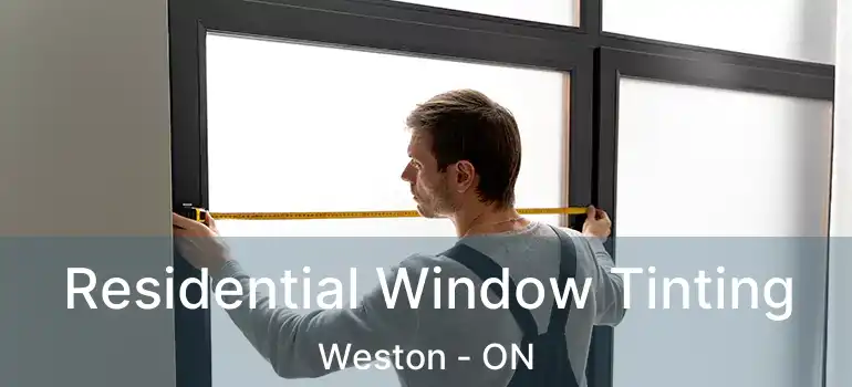  Residential Window Tinting Weston - ON