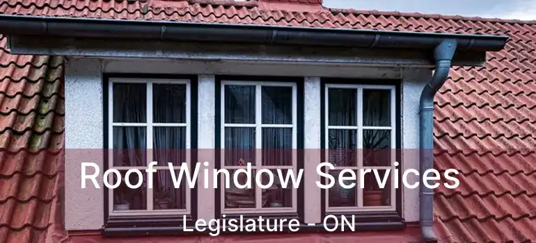  Roof Window Services Legislature - ON
