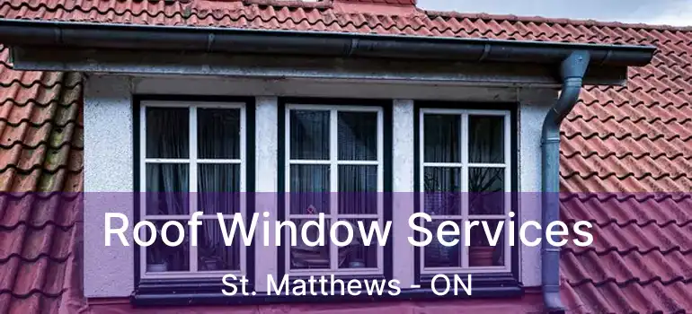  Roof Window Services St. Matthews - ON