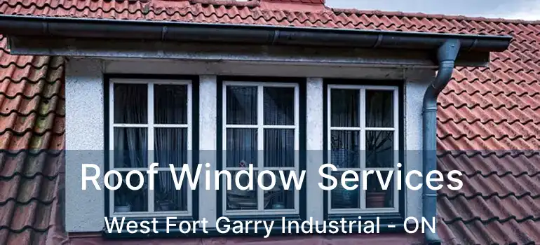  Roof Window Services West Fort Garry Industrial - ON