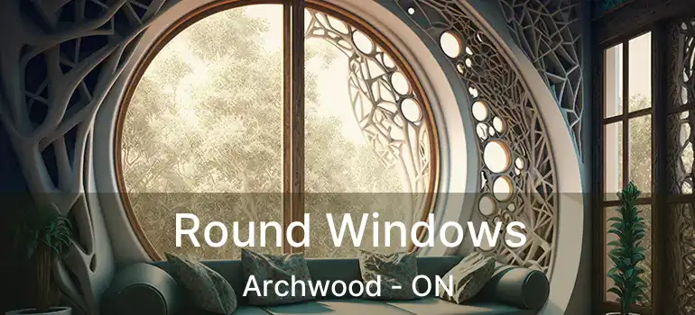  Round Windows Archwood - ON