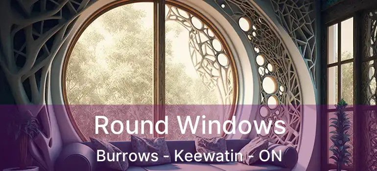 Round Windows Burrows - Keewatin - ON