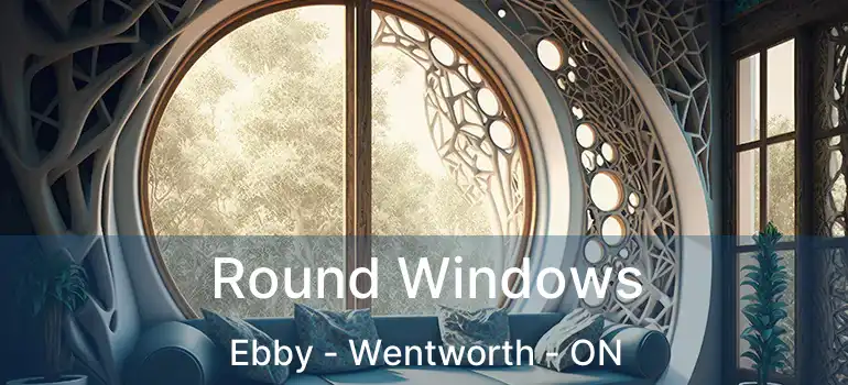  Round Windows Ebby - Wentworth - ON