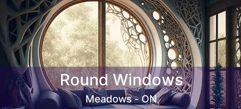  Round Windows Meadows - ON