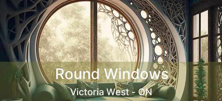  Round Windows Victoria West - ON