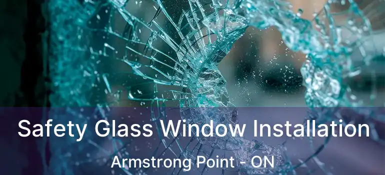  Safety Glass Window Installation Armstrong Point - ON